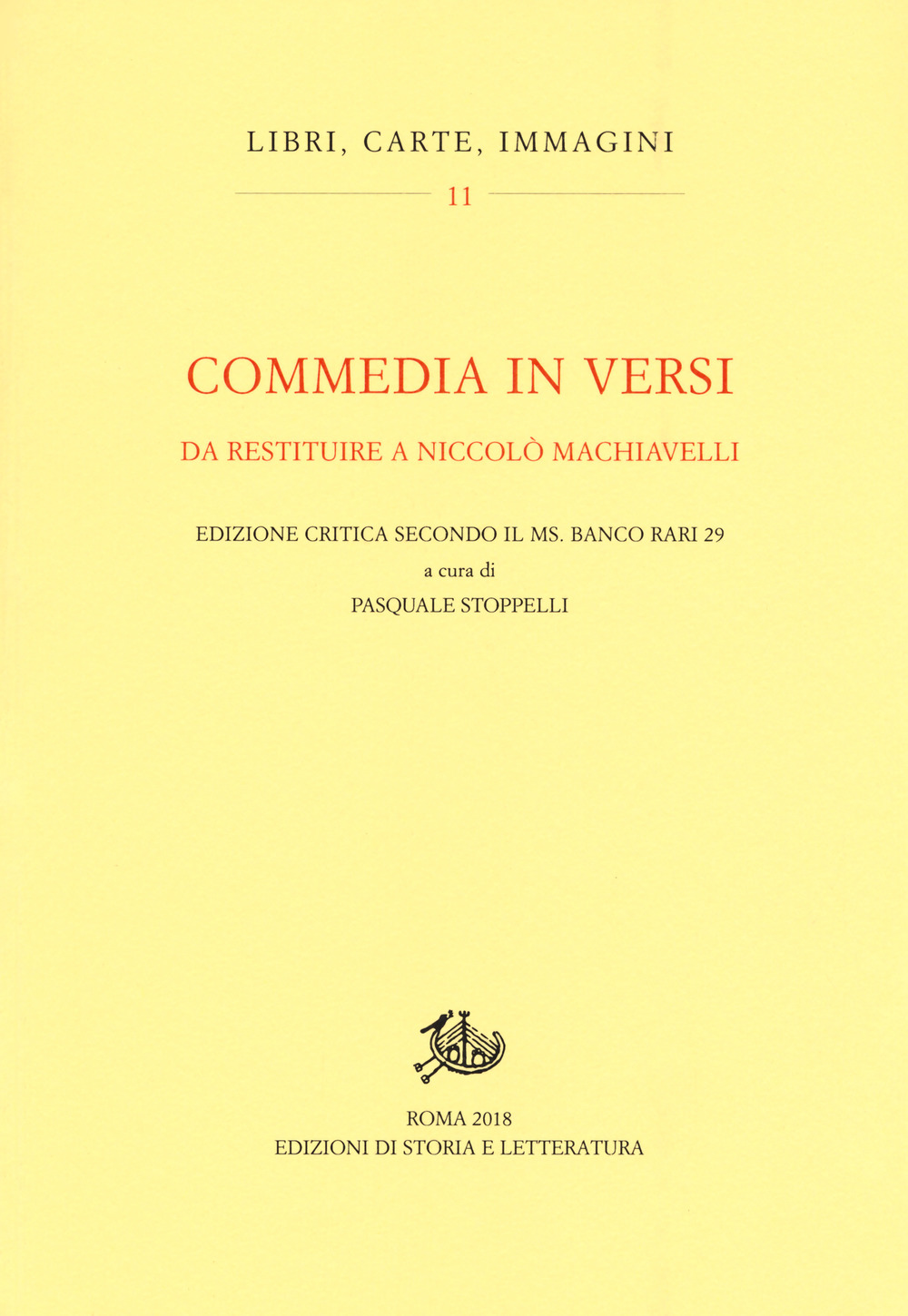 Commedia in versi da restituire a Nicolò Machiavelli. Edizione critica secondo il MS. Banco rari 29. Ediz. critica