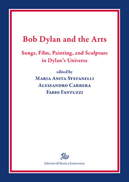 Bob Dylan and the arts. Songs, film, paintings, and sculpture in Dylan's universe