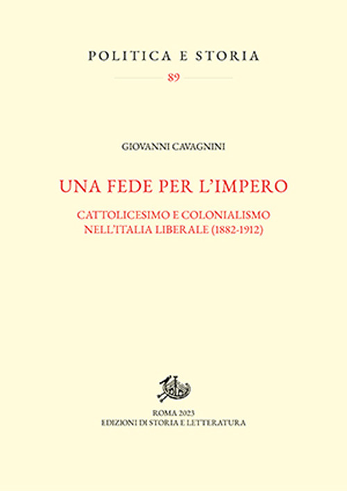 Una fede per l'impero. Cattolicesimo e colonialismo nell'Italia liberale (1882-1912)