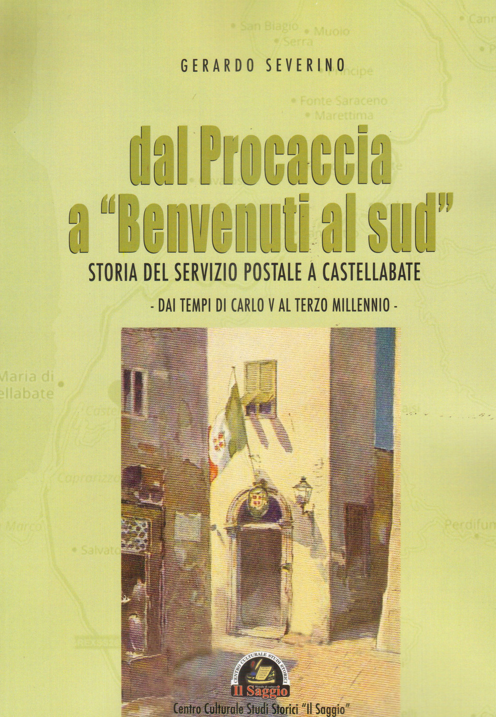 Dal Procaccia a «Benvenuti al sud». Storia del servizio postale a Castellabate. Dai tempi di Carlo V al terzo millennio