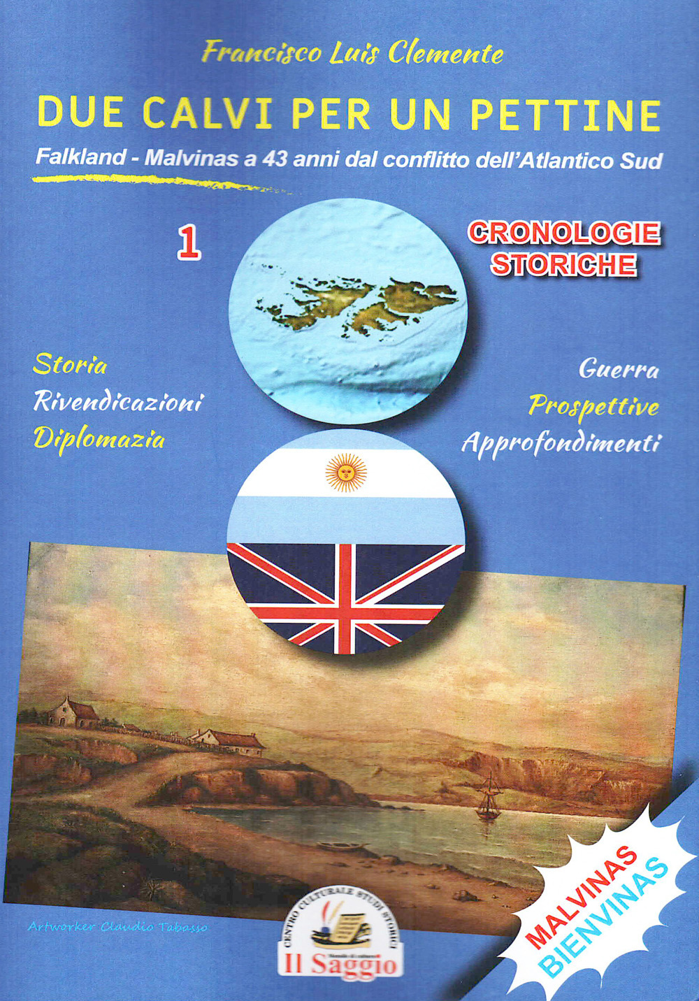 Due calvi per un pettine. Vol. 1: Cronologie storiche. Falkland-Malvinas a 43 anni dal conflitto dell'Atlantico Sud