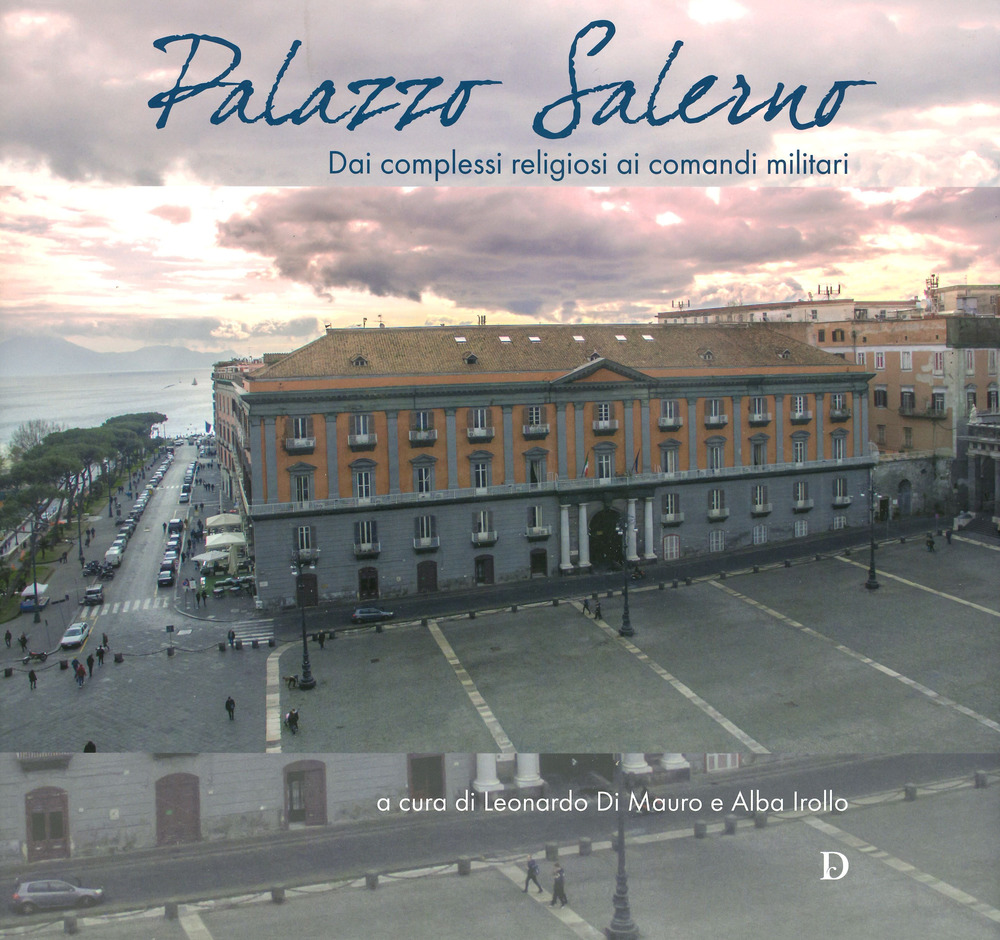 Palazzo Salerno. Dai complessi religiosi ai comandi militari. Ediz. a colori