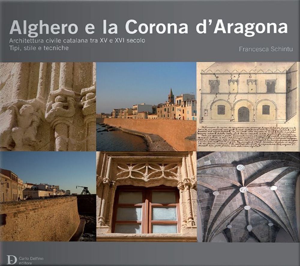 Alghero e la corona d'Aragona. Architettura civile catalana tra XV e XVI secolo: tipi, stile e tecniche