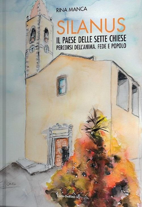 Silanus. Il paese delle sette chiese. Percorsi dell'anima. Fede e popolo