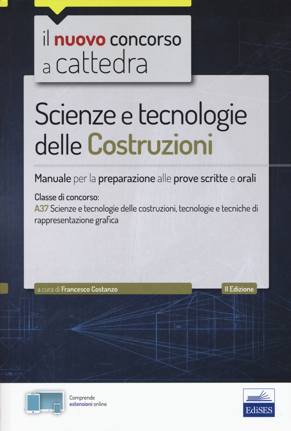 Il nuovo concorso a cattedra. Scienze e tecnologie delle costruzioni. Manuale per prove scritte e orali. Classe A37. Con Contenuto digitale per accesso on line