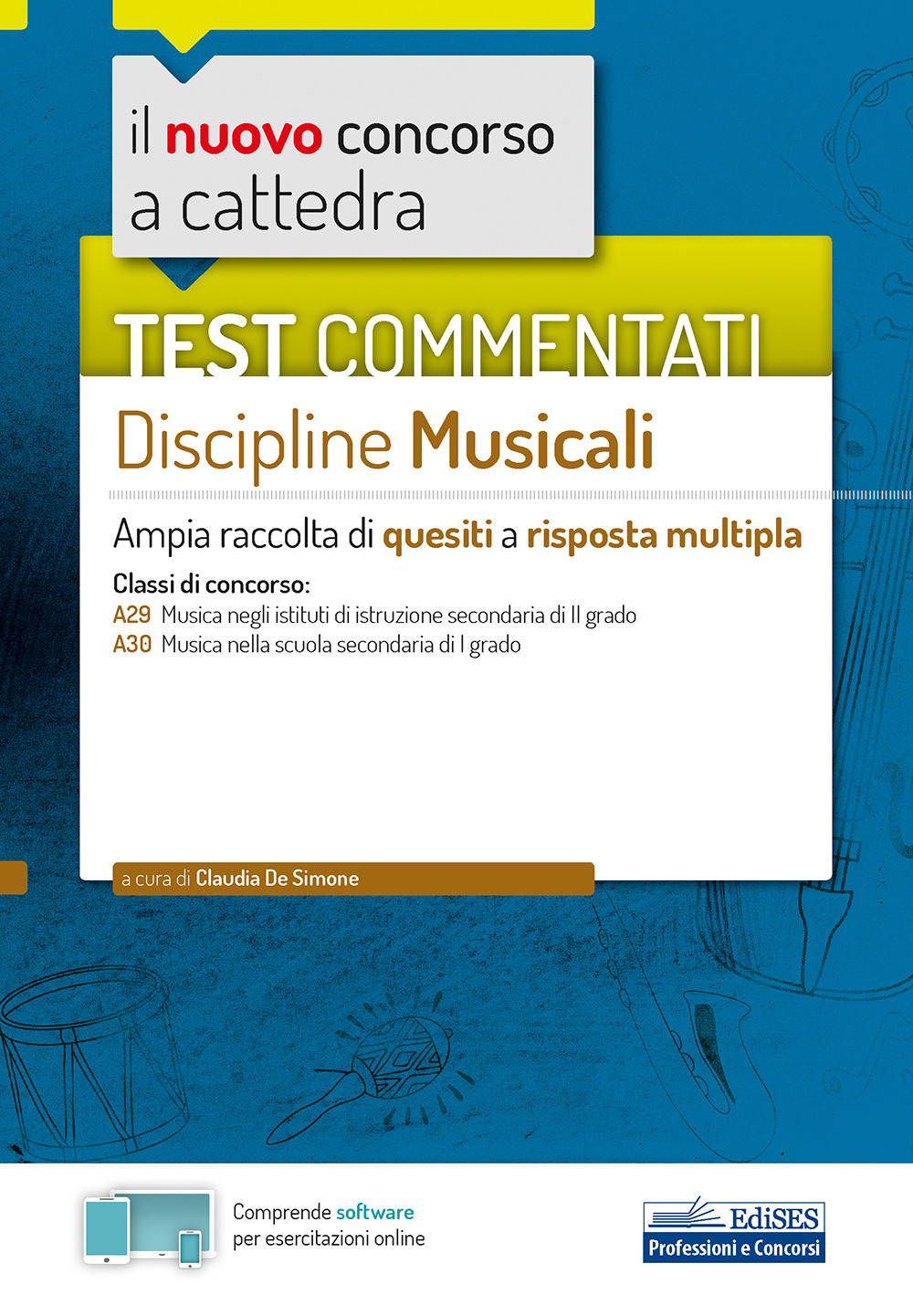 Il nuovo concorso a cattedra. Test commentati Discipline musicali. Ampia raccolta di quesiti a risposta multipla. Classi A29, A30. Con software di simulazione