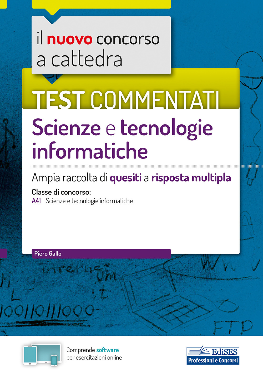 Il nuovo concorso a cattedra. Test commentati Scienze e tecnologie informatiche. Ampia raccolta di quesiti a risposta multipla. Classe A41. Con software di simulazione