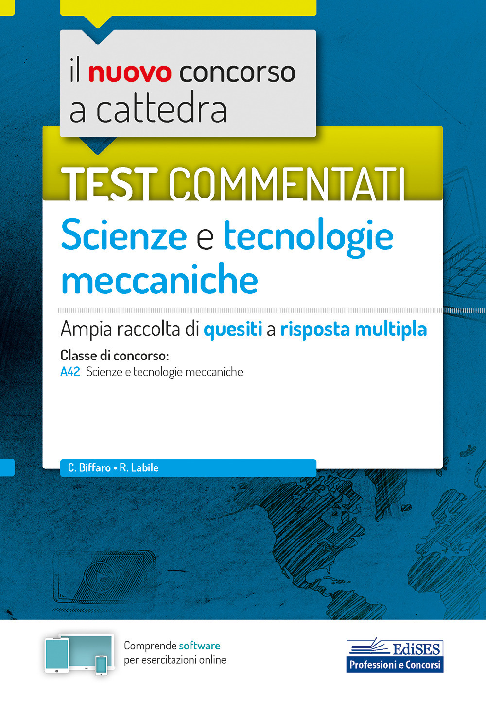 Il nuovo concorso a cattedra. Test commentati Scienze e tecnologie meccaniche. Ampia raccolta di quesiti a risposta multipla. Classe A42. Con software di simulazione