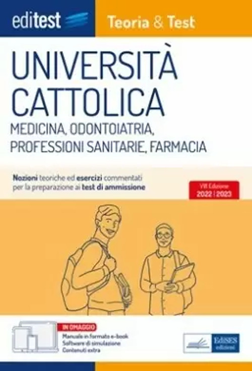 Università Cattolica test ammissione Medicina, Odontoiatria, Professioni Sanitarie e Farmacia: manuale di teoria & test. Con ebook. Con software di simulazione
