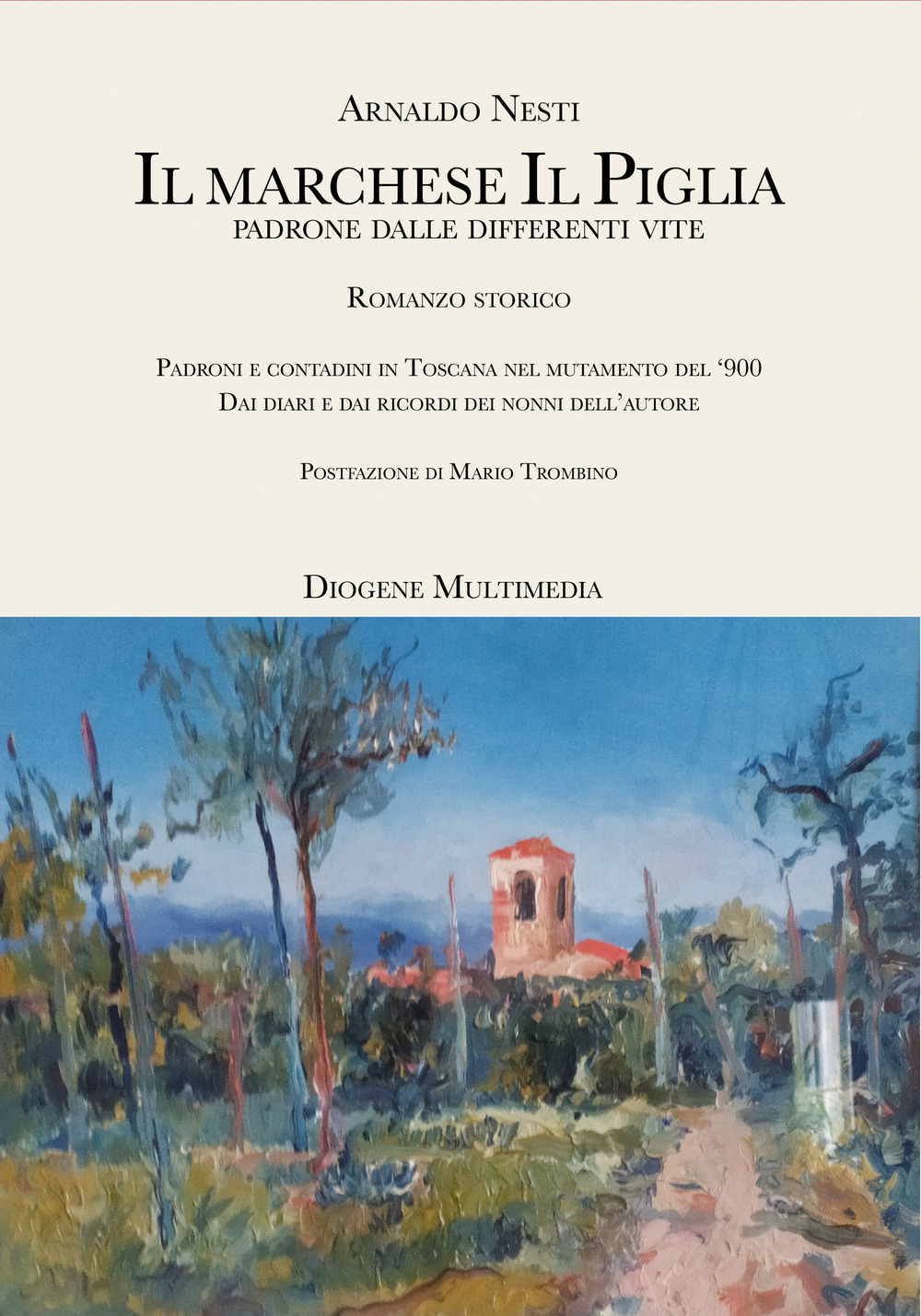 Il marchese Il Piglia. Padroni e contadini in Toscana nel mutamento del '900