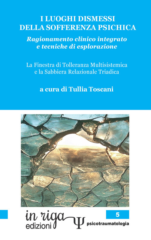 I luoghi dismessi della sofferenza psichica. Ragionamento clinico integrato e tecniche di esplorazione. La Finestra di tolleranza multisistemica e la Sabbiera relazionale triadica