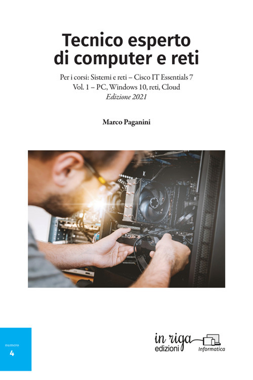 Tecnico esperto di computer e reti. Per i corsi: Sistemi e reti - Cisco IT Essentials 7. Vol. 1: PC, windows 10, reti, Cloud