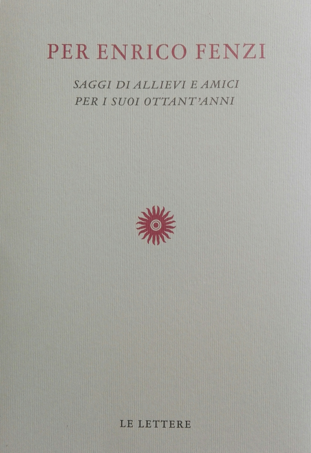Per Enrico Fenzi. Saggi di allievi e amici per i suoi ottant'anni