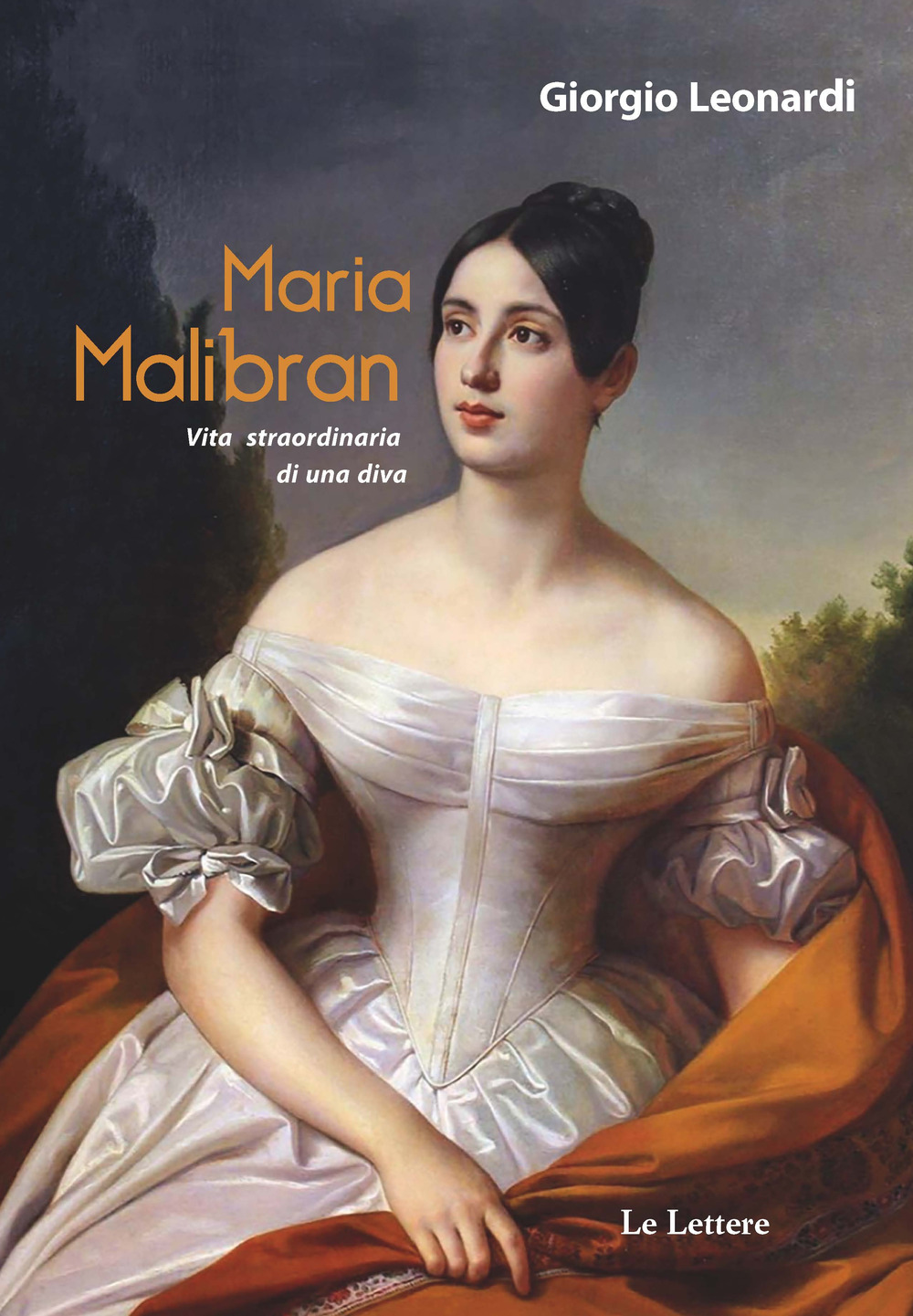 Maria Malibran. Vita straordinaria di una diva