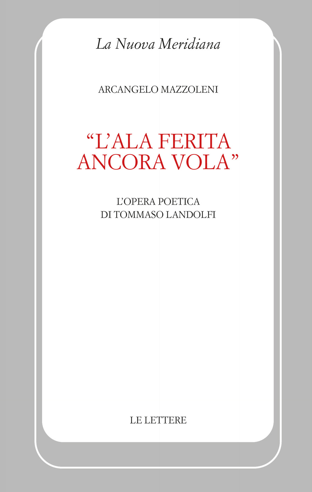 «L'ala ferita ancora vola». L'opera poetica di Tommaso Landolfi