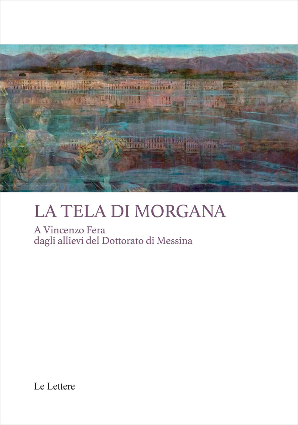 La tela di Morgana. A Vincenzo Fera dagli allievi del Dottorato di Messina