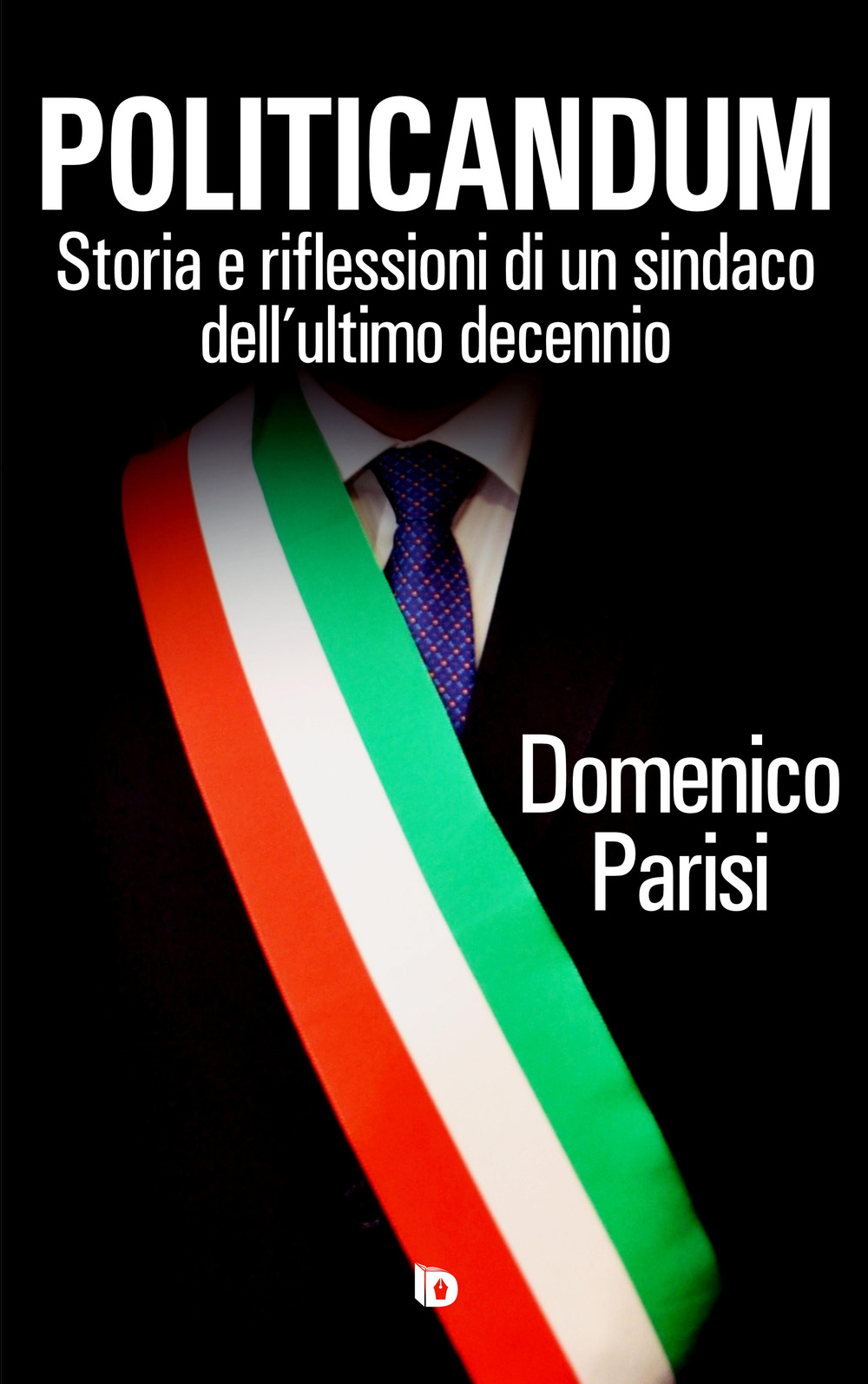Politicandum. Storia e riflessioni di un sindaco dell'ultimo decennio