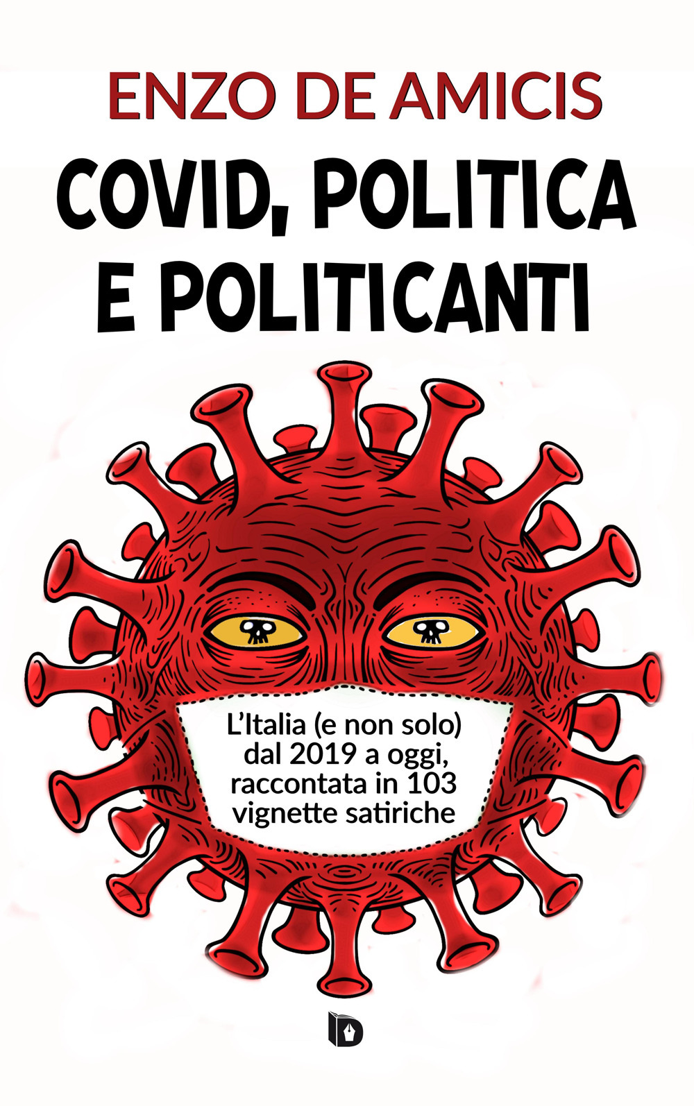 Covid, politica e politicanti. L'Italia (e non solo) dal 2019 a oggi, raccontata in 103 vignette satiriche