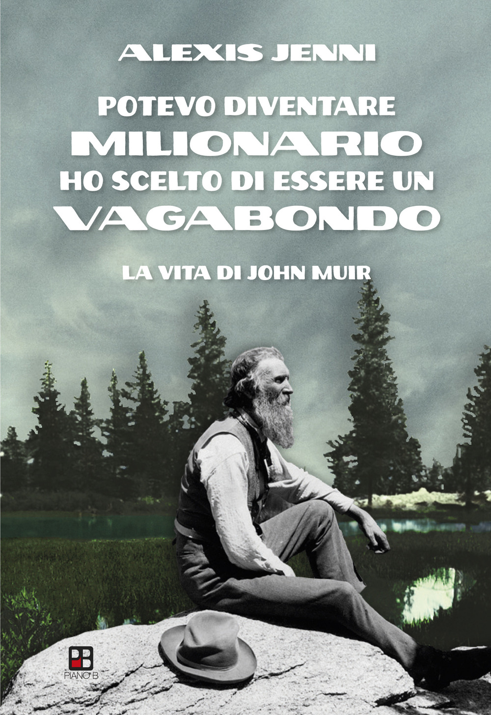 POTEVO DIVENTARE MILIONARIO HO SCELTO DI ESSERE UN VAGABONDO. LA VITA DI JOHN MUIR - 9788893711166