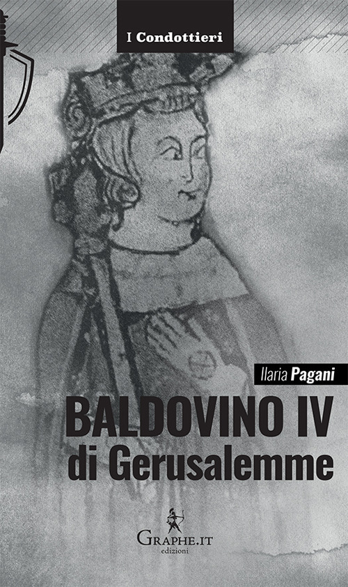 Baldovino IV di Gerusalemme. Il re lebbroso