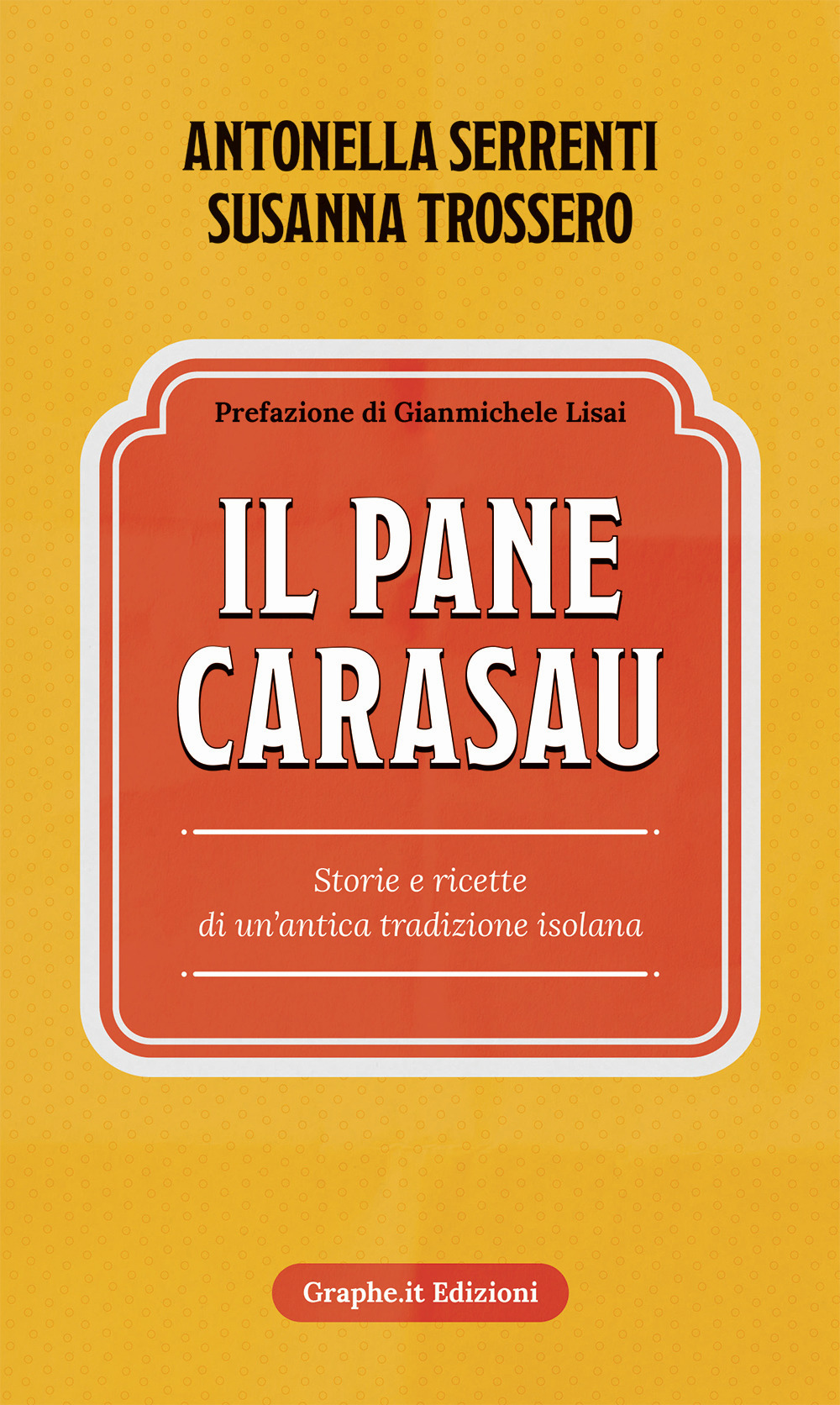 Il pane carasau. Storie e ricette di un'antica tradizione isolana. Nuova ediz.