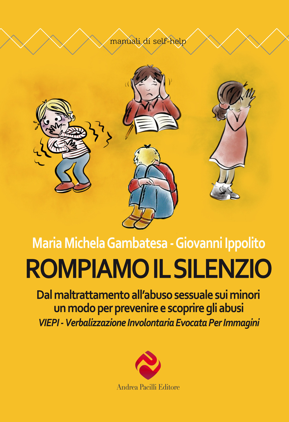 Rompiamo il silenzio. Dal maltrattamento all'abuso sessuale sui minori un modo per prevenire e scoprire gli abusi. VIEPI Verbalizzazione Involontaria Evocata Per Immagini