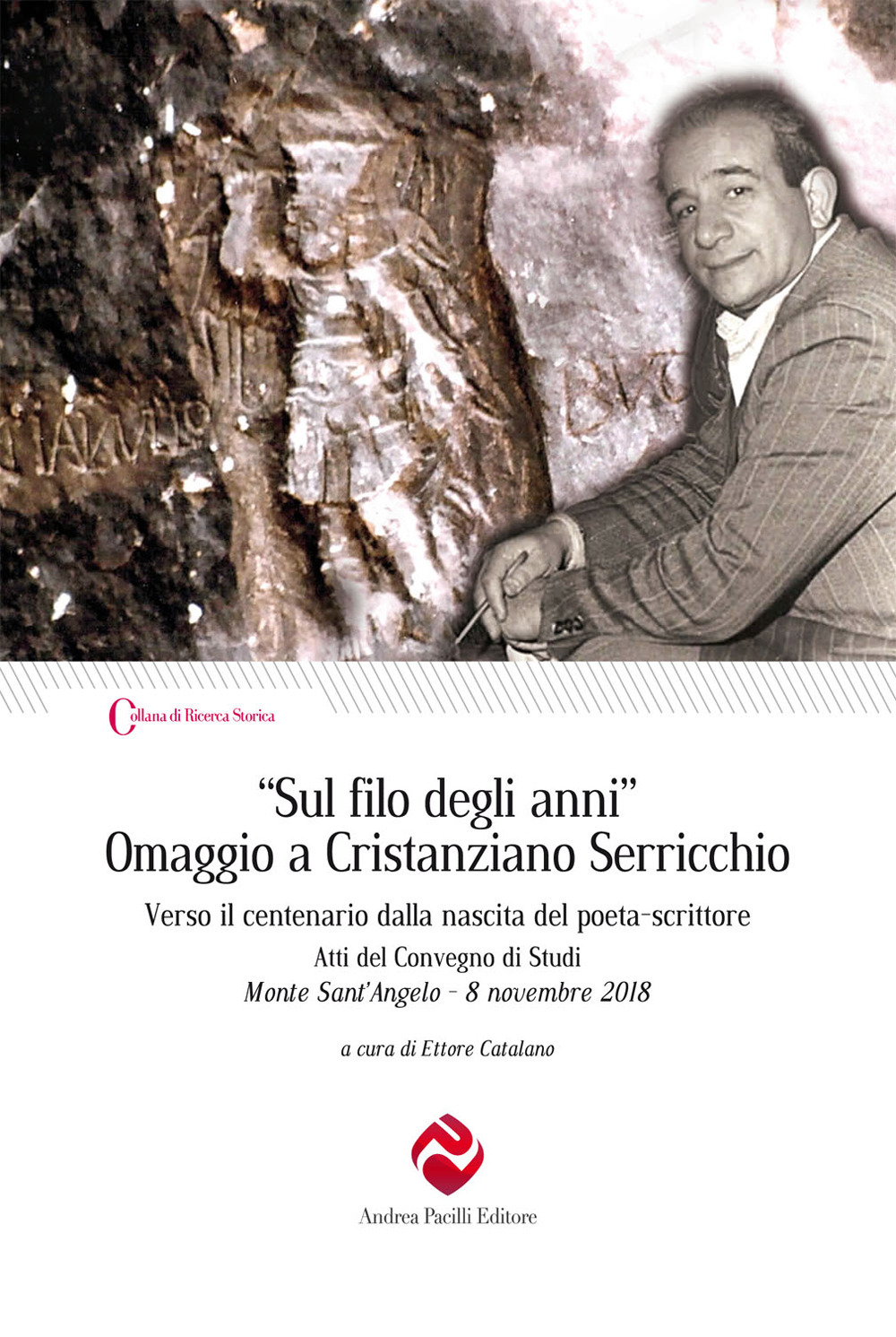 «Sul filo degli anni». Omaggio a Cristanziano Serricchio. Verso il centenario dalla nascita del poeta-scrittore. Atti del Convegno di Studi (Monte Sant'Angelo, 8 novembre 2018)