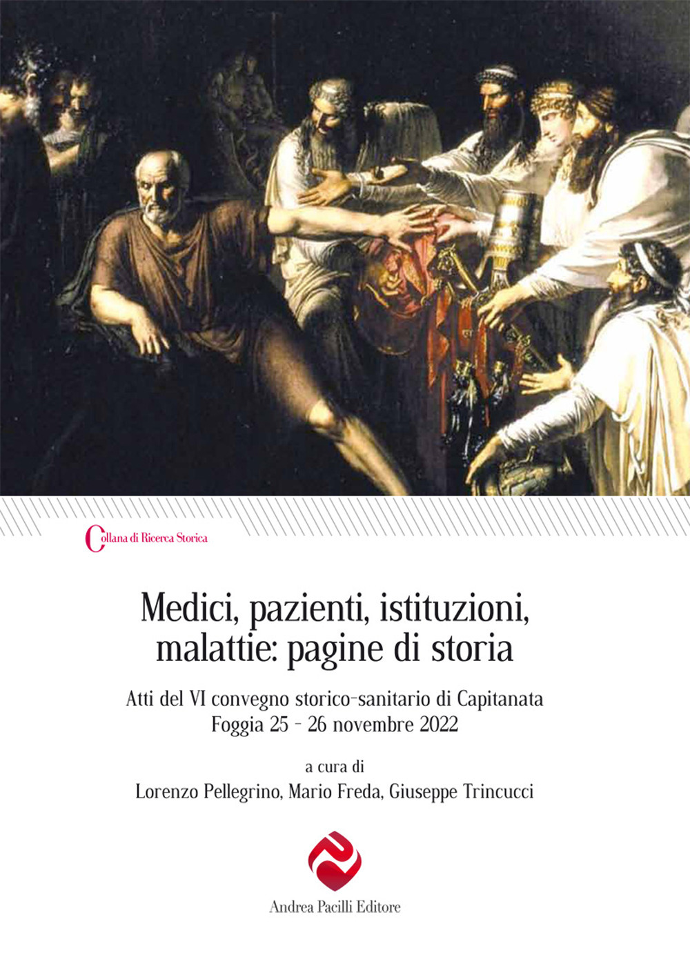 Medici, pazienti, istituzioni, malattie: pagine di storia. Atti del VI convegno storico-sanitario di Capitanata (Foggia 25-26 novembre 2022)