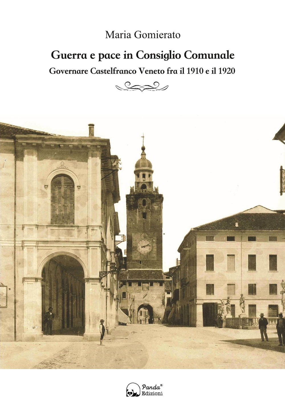 Guerra e pace in consiglio comunale. Governare Castelfranco Veneto fra il 1910 e il 1920