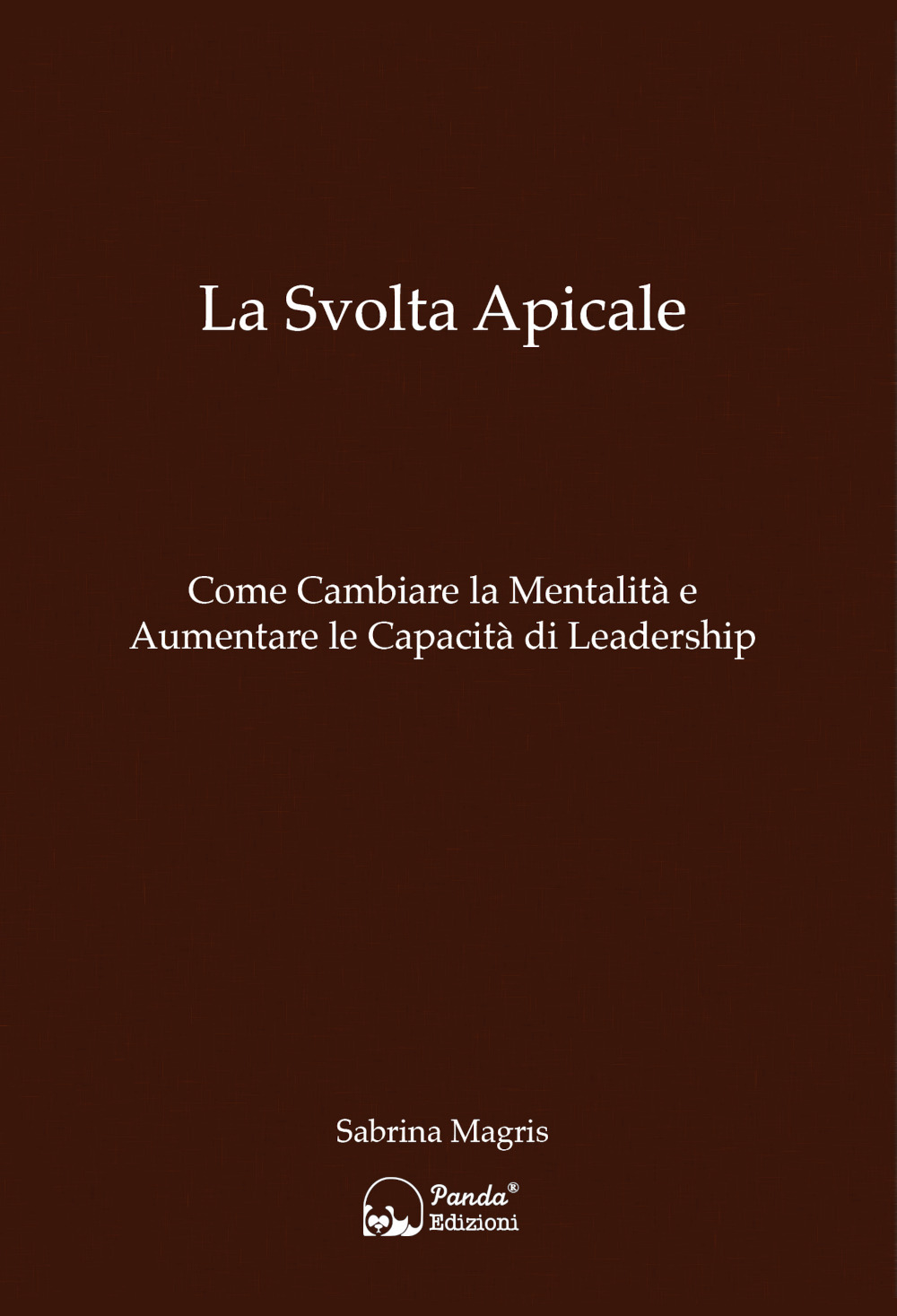 La svolta apicale. Come cambiare la mentalità e aumentare la capacità di Leadership