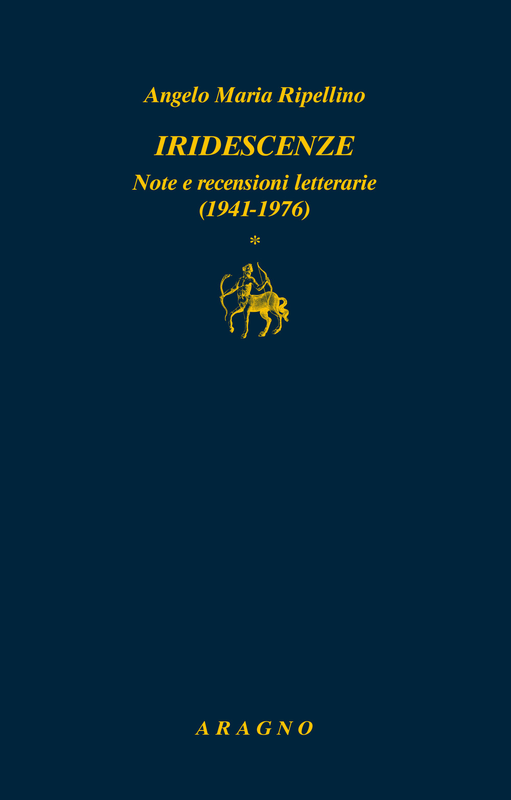 Iridescenze. Note e recensioni letterarie (1941-1976)