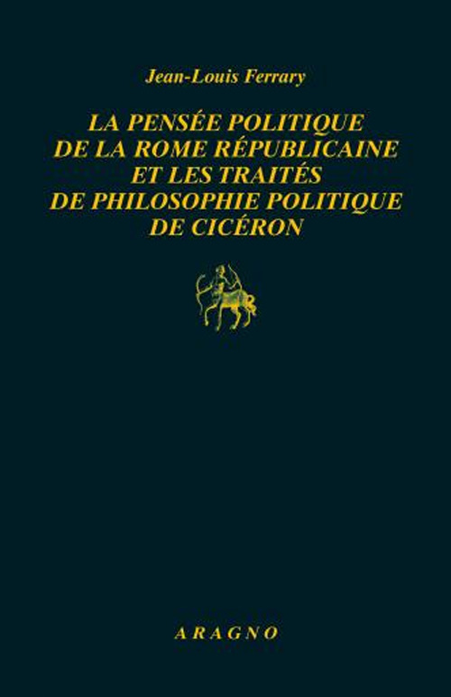 La pensée politique de la Rome républicaine et les traités de philosophie politique de Cicéron