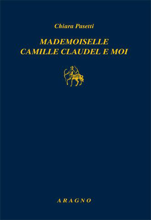 Mademoiselle Camille Claudel et moi