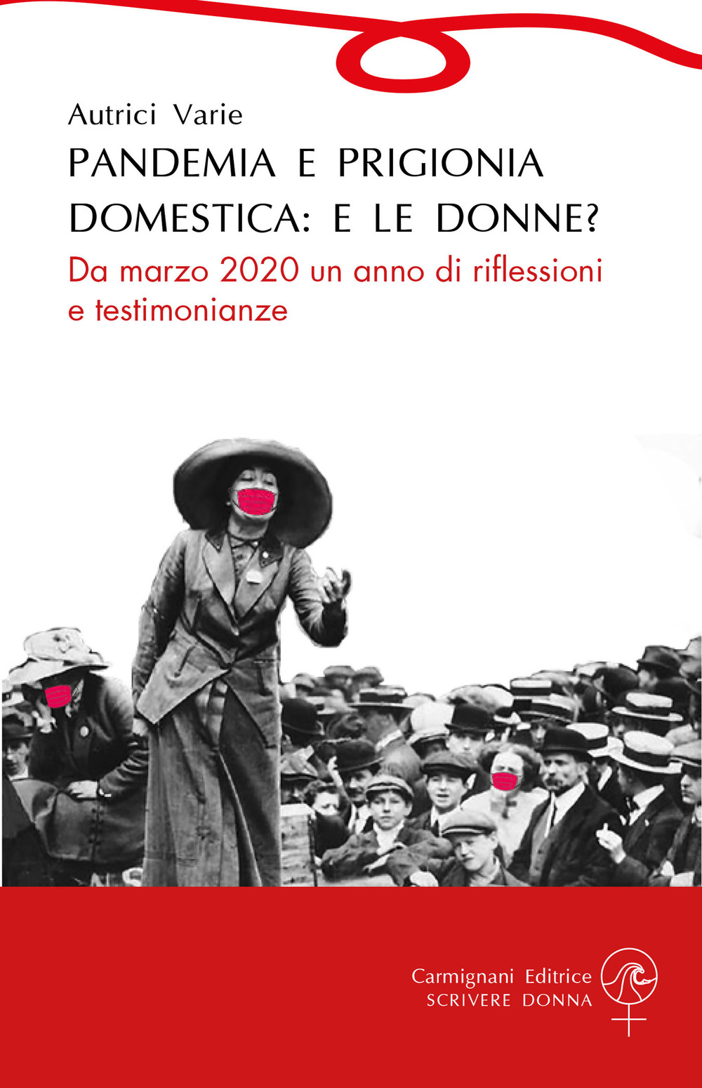 Pandemia e prigionia domestica: e le donne? Da marzo 2020 un anno di riflessioni e testimonianze