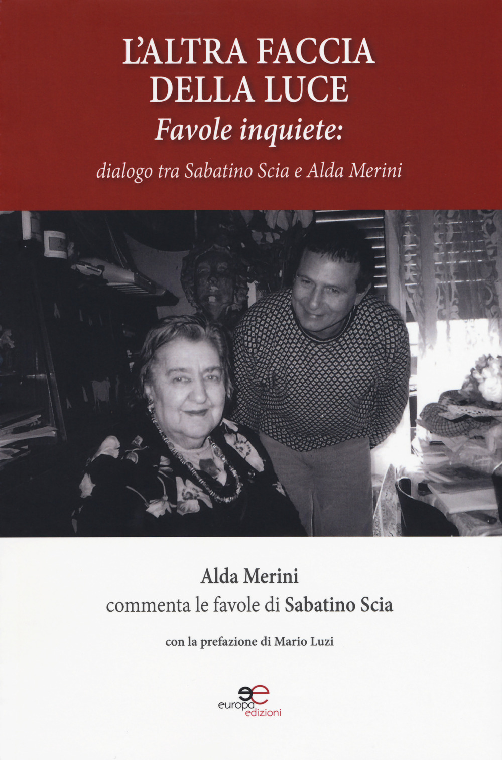 L'altra faccia della luce. Favole inquiete. Dialogo tra Sabatino Scia e Alda Merini