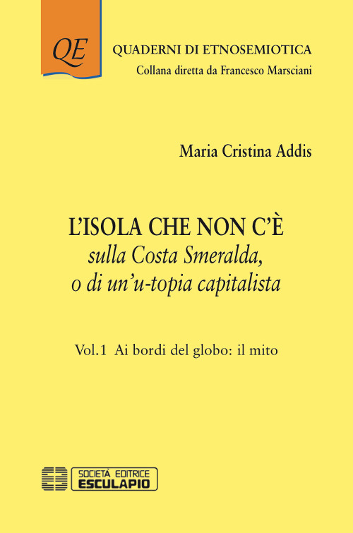 L'isola che non c'è sulla Costa Smeralda o di un'u-topia capitalista. Vol. 1: Ai bordi del globo: il mito