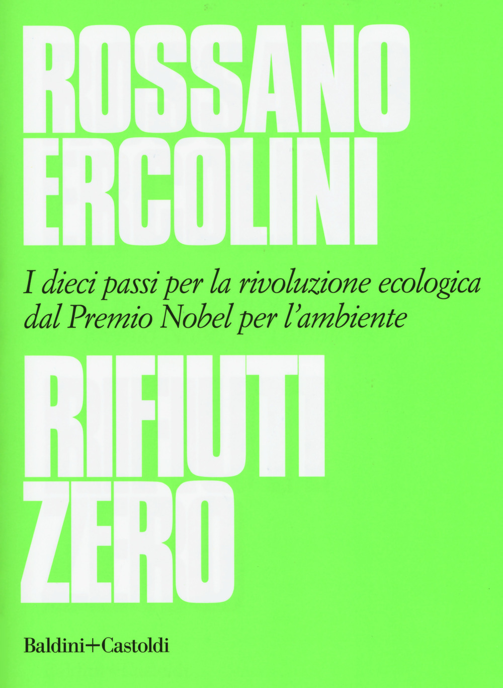 Rifiuti zero. Dieci passi per la rivoluzione ecologica dal Premio Nobel per l'ambiente