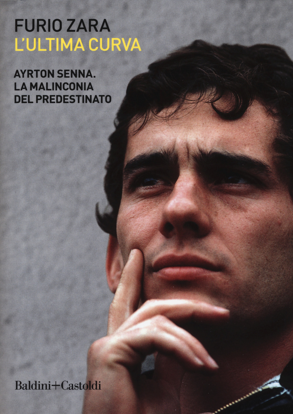 L'ultima curva. Ayrton Senna. La malinconia del predestinato