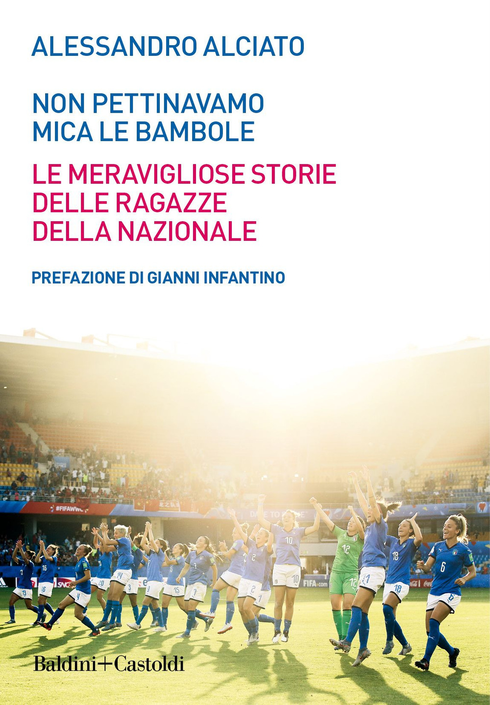 Non pettinavamo mica le bambole. Le meravigliose storie delle ragazze della nazionale