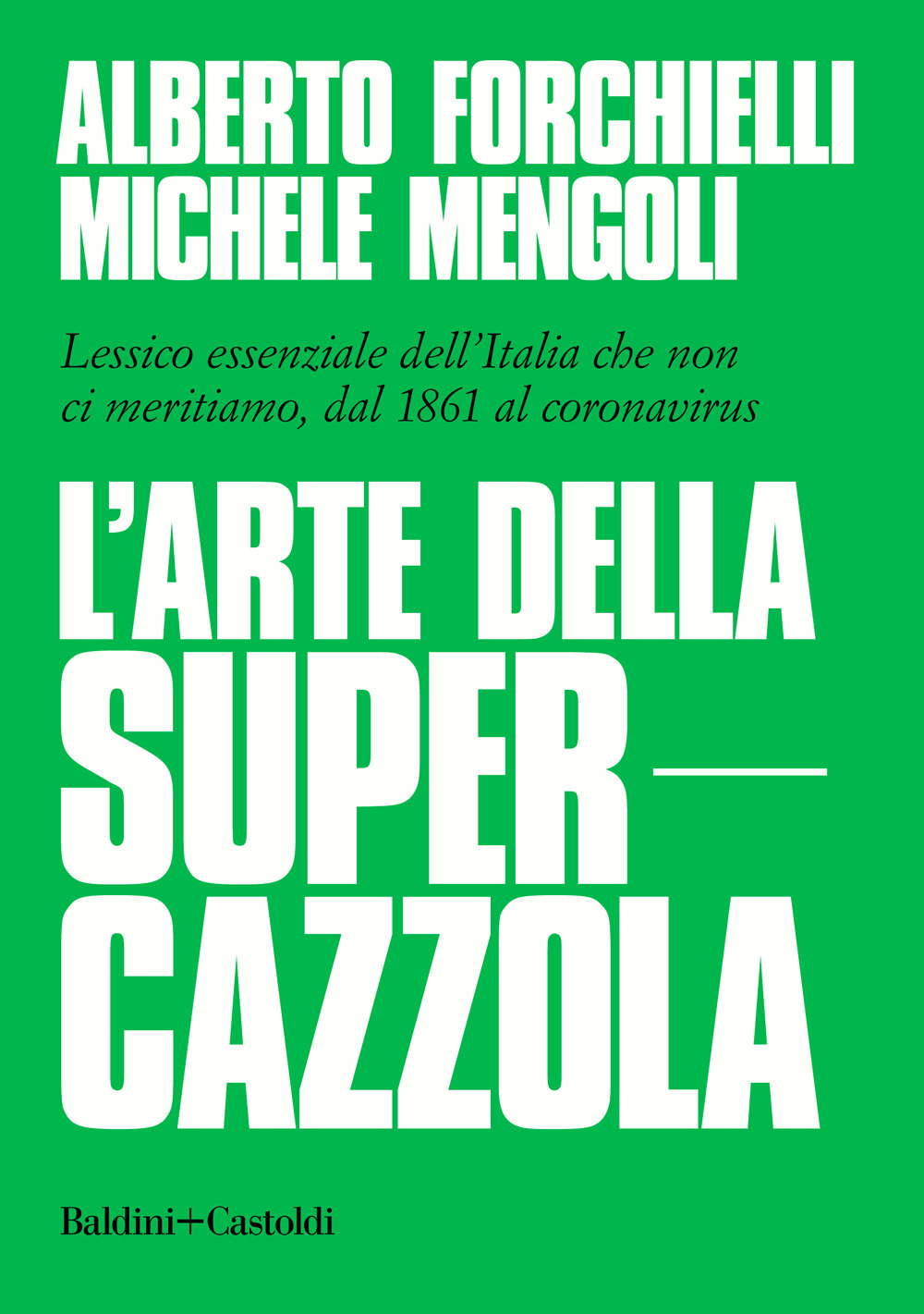 L'arte della supercazzola. Lessico essenziale dell'Italia che non ci meritiamo, dal 1861 al coronavirus