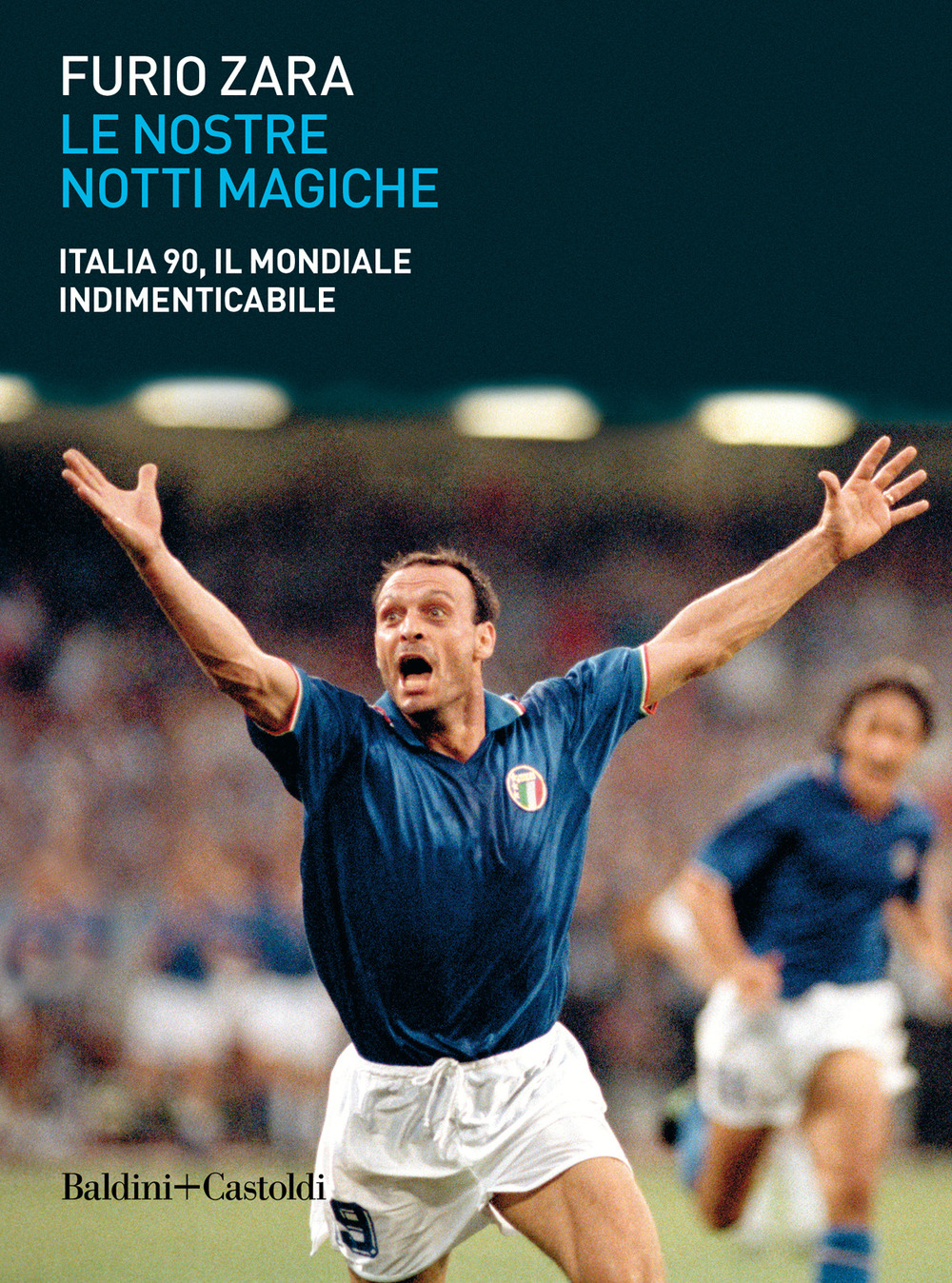 Le nostre notti magiche. Italia 90, il mondiale indimenticabile