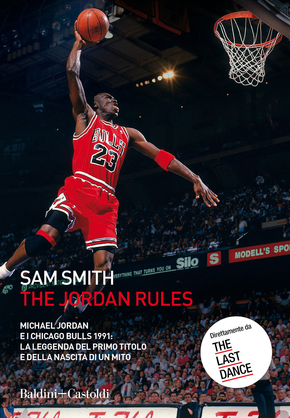 The Jordan Rules. Michael Jordan e i Chicago Bulls 1991: la leggenda del primo titolo e della nascita di un mito