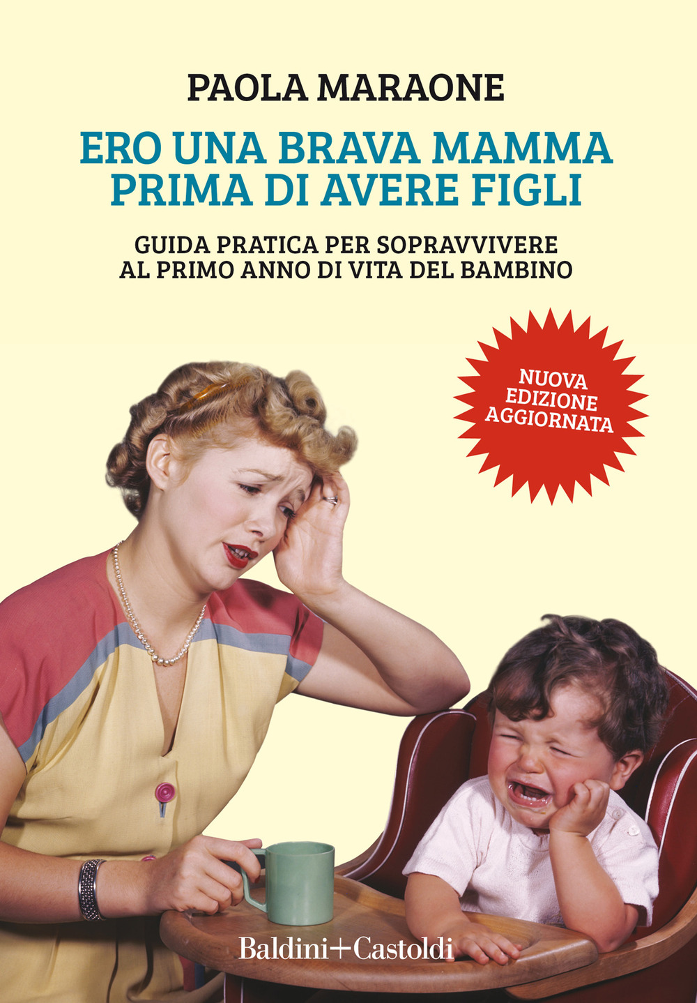 Ero una brava mamma prima di avere figli. Guida pratica per sopravvivere al primo anno di vita del bambino. Nuova ediz.