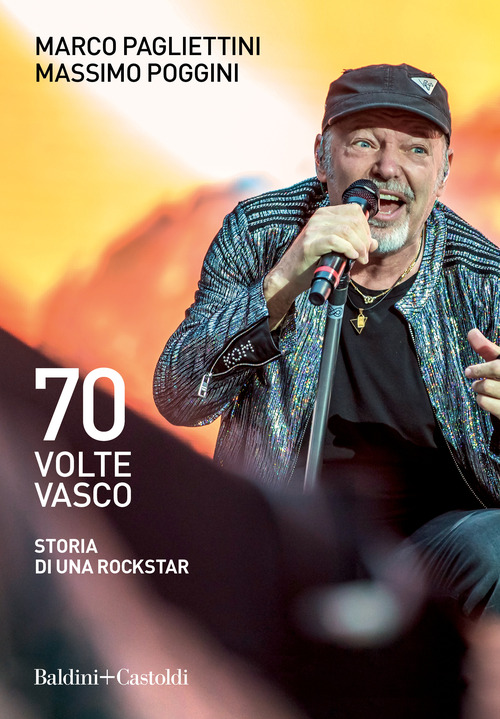 70 VOLTE VASCO - STORIA DI UNA ROCKSTAR di PAGLIETTINI M. - POGGINI M.