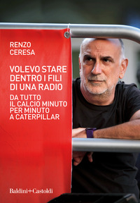 VOLEVO STARE DENTRO I FILI DI UNA RADIO - DA TUTTO IL CALCIO MINUTO PER MINUTO A CATERPILLAR di CERESA RENZO