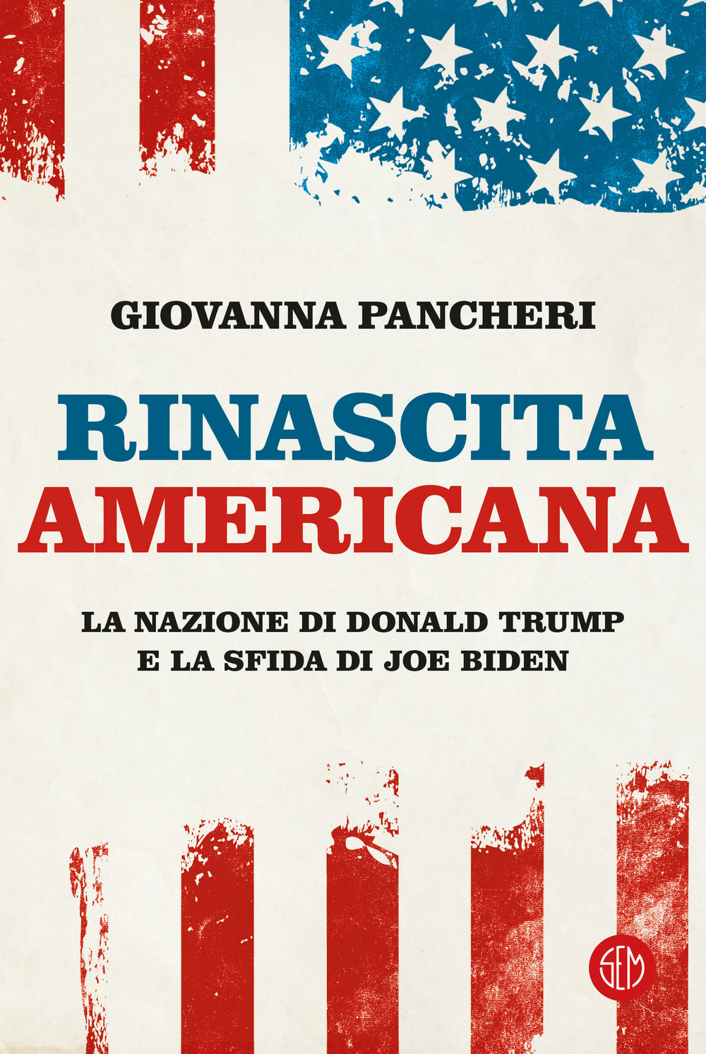 Rinascita americana. La nazione di Donald Trump e la sfida di Joe Biden