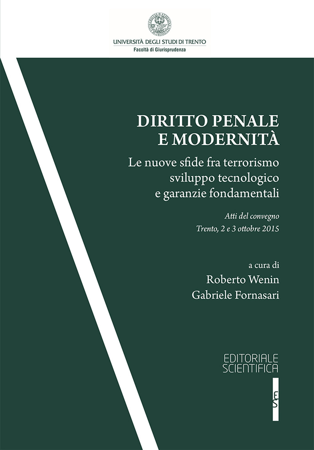 Diritto penale e modernità. Le nuove sfide fra terrorismo sviluppo tecnologico e garanzie fondamentali. Atti del Convegno (Trento, 2-3 ottobre 2015)