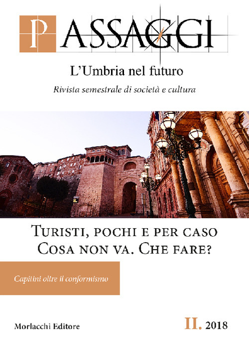 Passaggi. L'Umbria nel futuro. Rivista semestrale di società e cultura (2018). Vol. 2: Turisti, pochi e per caso. Cosa non va. Che fare? Capitini oltre il conformismo