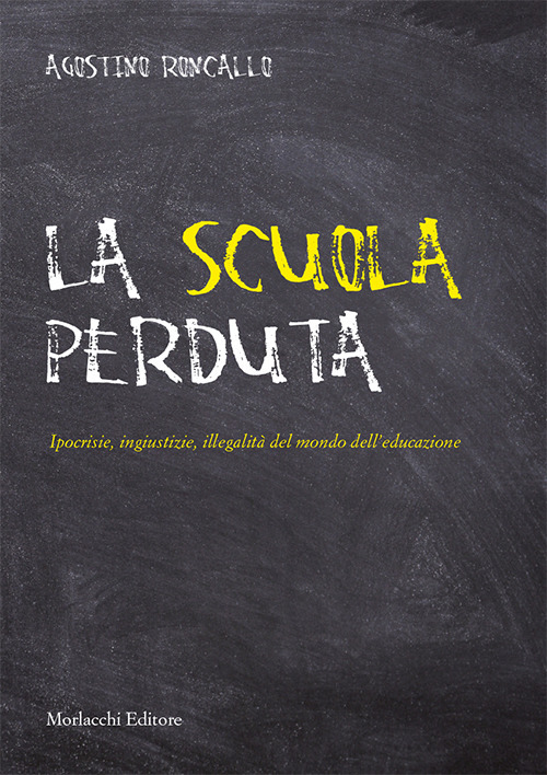 La scuola perduta. Ipocrisie, ingiustizie, illegalità del mondo dell'educazione