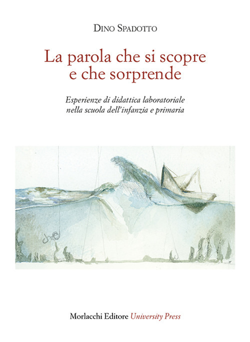 La parola che si scopre e che sorprende. Esperienze di didattica laboratoriale nella scuola dell'infanzia e primaria